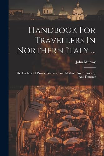 (Firm) - Handbook For Travellers In Northern Italy ...: The Duchies Of