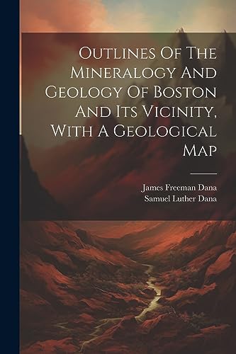 Dana - Outlines Of The Mineralogy And Geology Of Boston And Its Vicini
