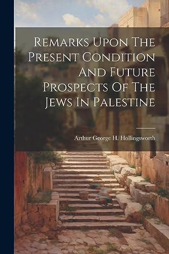 Arthur George H. Hol - Remarks Upon The Present Condition And Future P