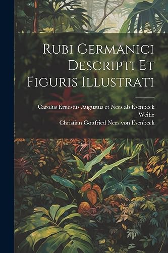 Carolus Ernestus Aug - Rubi Germanici Descripti Et Figuris Illustrati