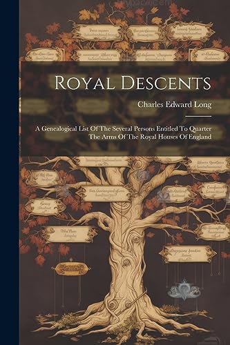 Long - Royal Descents: A Genealogical List Of The Several Persons Enti