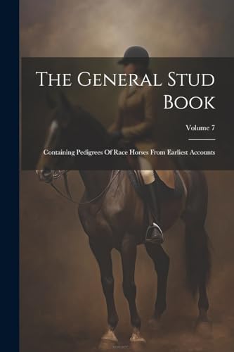 Anonymous - General Stud Book: Containing Pedigrees Of Race Horses Fro