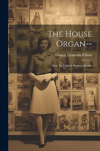 Wilson - House Organ--: How To Make It Produce Results - New paperback