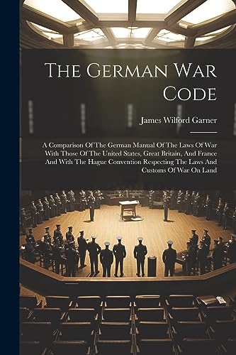 Garner - German War Code: A Comparison Of The German Manual Of The Law