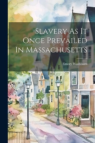Washburn - Slavery As It Once Prevailed In Massachusetts - New paperba
