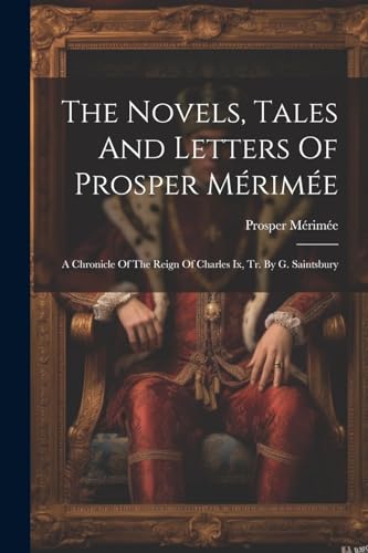M?rim? - Novels, Tales And Letters Of : A Chronicle Of The Reign Of C
