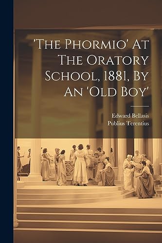 Bellasis - 'the Phormio' At The Oratory School, 1881, By An 'old Boy'