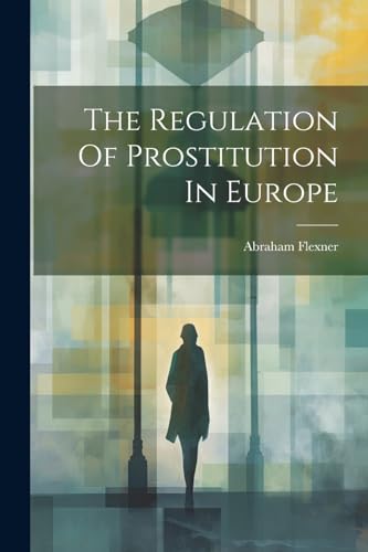 Flexner - Regulation Of Prostitution In Europe - New paperback or soft
