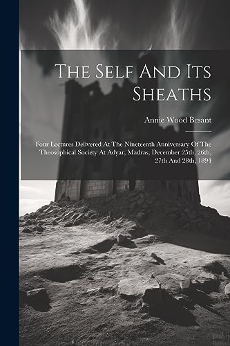 Besant - Self And Its Sheaths: Four Lectures Delivered At The Nineteen