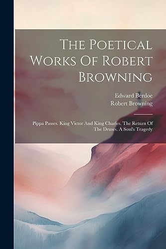 Browning - Poetical Works Of : Pippa Passes. King Victor And King Cha