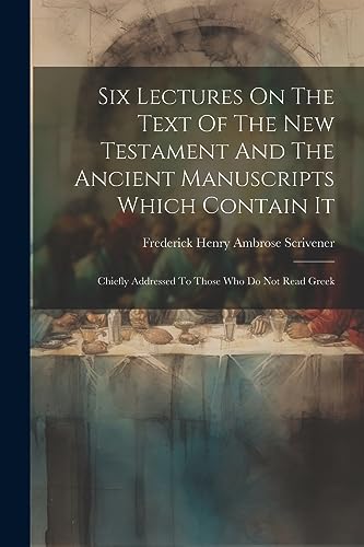 Frederick Henry Ambr - Six Lectures On The Text Of The New Testament A