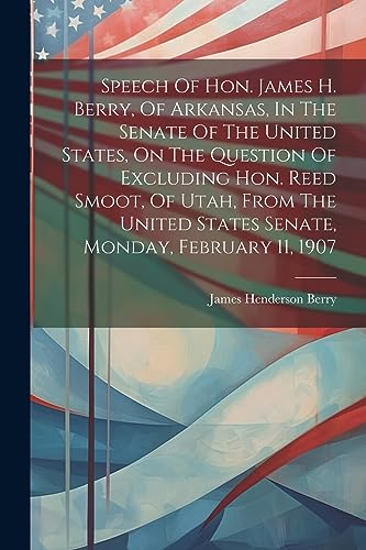 Berry - Speech Of Hon. James H. , Of Arkansas, In The Senate Of The Un