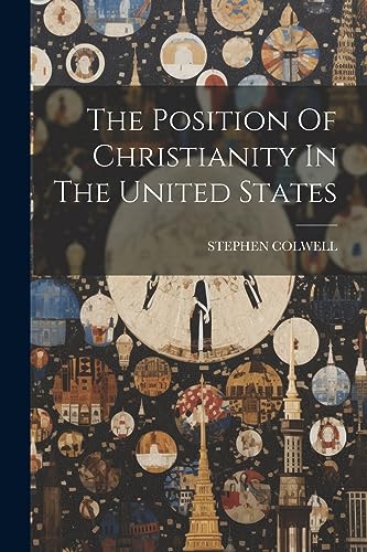 COLWELL - Position Of Christianity In The United States - New paperbac