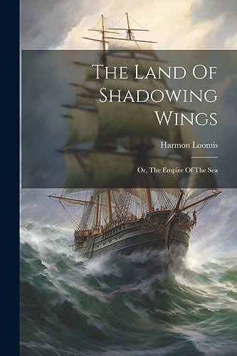 Loomis - Land Of Shadowing Wings: Or, The Empire Of The Sea - New pape
