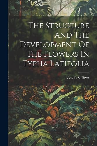 Sullivan - Structure And The Development Of The Flowers In Typha Latif