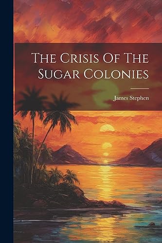 Stephen - Crisis Of The Sugar Colonies - New paperback or softback