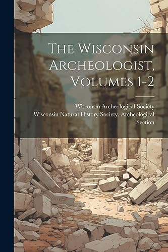 Wisconsin Natural Hi - Wisconsin Archeologist, Volumes 1-2 - New paper