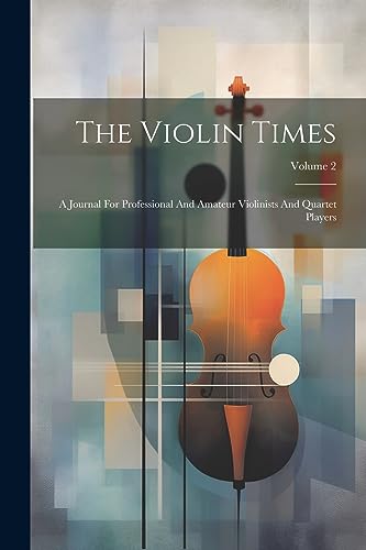Anonymous - Violin Times: A Journal For Professional And Amateur Violi