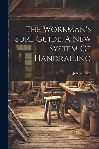 Joseph Riley (of Lee - Workman's Sure Guide, A New System Of Handraili