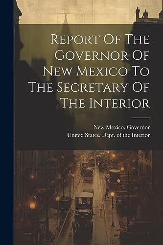Governor - Report Of The Of New Mexico To The Secretary Of The Interi