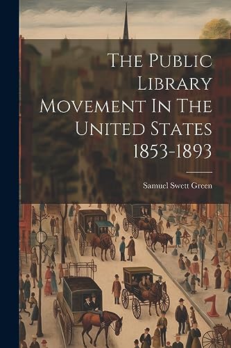 Green - Public Library Movement In The United States 1853-1893 - New p