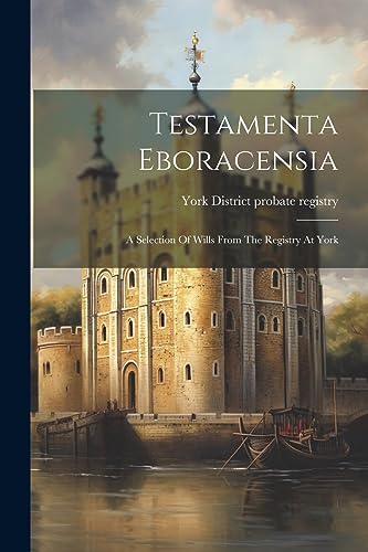 York (England) Distr - Testamenta Eboracensia: A Selection Of Wills Fr