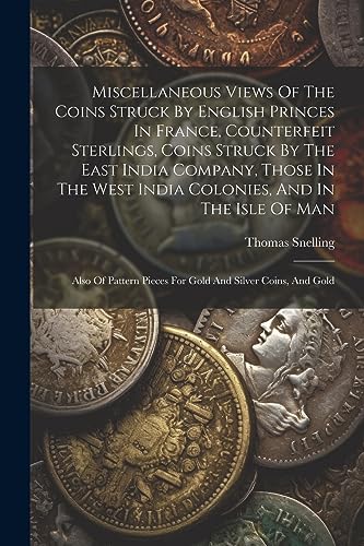 Snelling - Miscellaneous Views Of The Coins Struck By English Princes