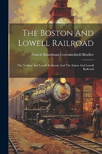 Francis Boardman Cro - Boston And Lowell Railroad The Nashua And Lowe