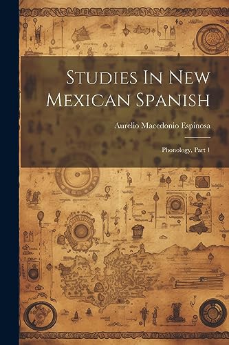 Espinosa - Studies In New Mexican Spanish: Phonology, Part 1 - New pap