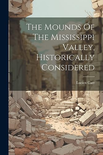 Carr - Mounds Of The Mississippi Valley, Historically Considered - New