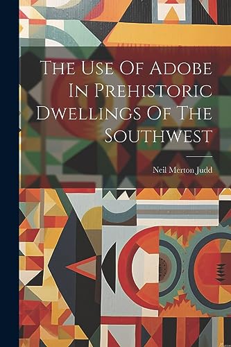 Judd - Use Of Adobe In Prehistoric Dwellings Of The Southwest - New pa