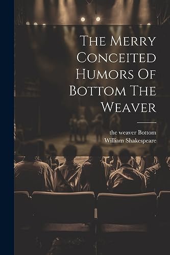 Shakespear - Merry Conceited Humors Of Bottom The Weaver - New paperba