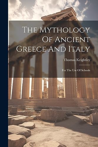 Keightley - Mythology Of Ancient Greece And Italy: For The Use Of Scho