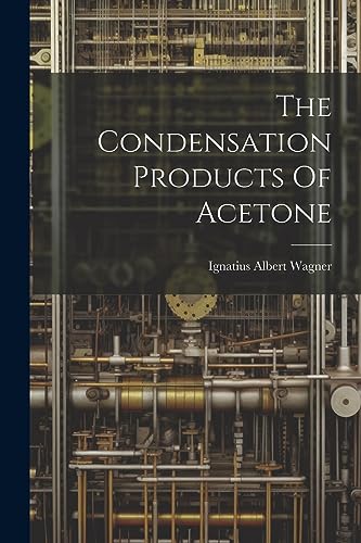 Wagner - Condensation Products Of Acetone - New paperback or softback