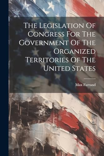 Farrand - Legislation Of Congress For The Government Of The Organized
