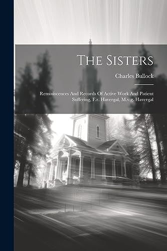 Bullock - Sisters: Reminiscences And Records Of Active Work And Patien