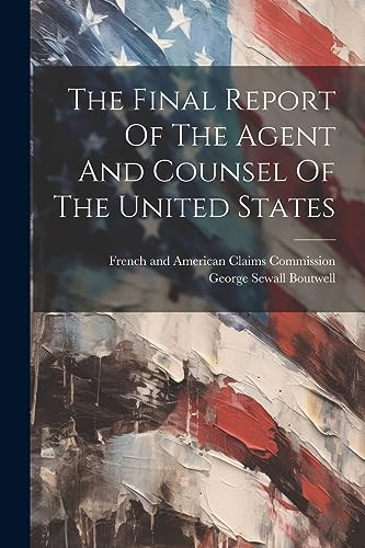 French and American - Final Report Of The Agent And Counsel Of The Uni