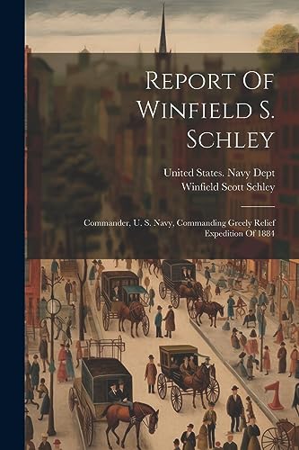 United States. Navy - Report Of Winfield S. Schley: Commander, U. S. N