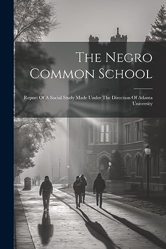 Anonymous - Negro Common School: Report Of A Social Study Made Under T