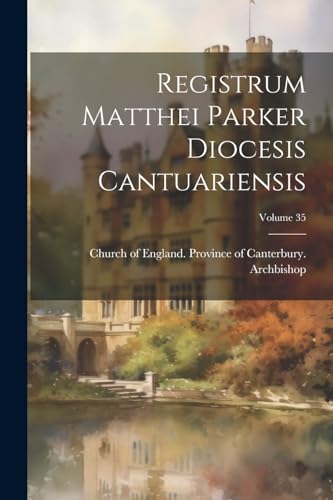 Church of England. P - Registrum Matthei Parker Diocesis Cantuariensis