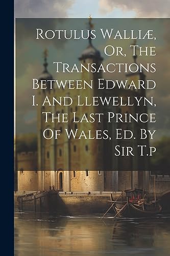 Anonymous - Rotulus Walli?, Or, The Transactions Between Edward I. And