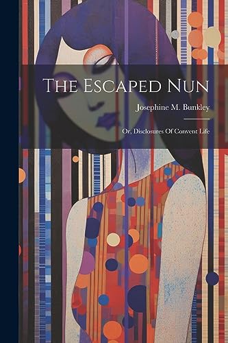 Bunkley - Escaped Nun: Or, Disclosures Of Convent Life - New paperback