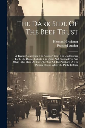 Hirschauer - Dark Side Of The Beef Trust: A Treatise Concerning The "c