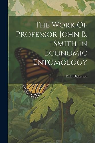 Dickerson - Work Of Professor John B. Smith In Economic Entomology - N