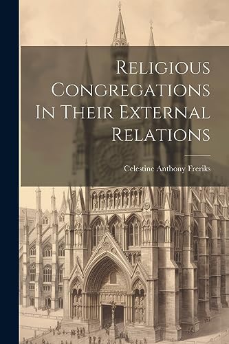 Freriks - Religious Congregations In Their External Relations - New pa