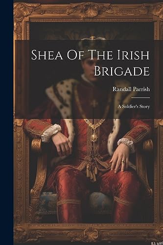 Parris - Shea Of The Irish Brigade: A Soldier's Story - New paperback