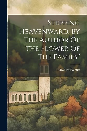 Prentiss - Stepping Heavenward. By The Author Of 'the Flower Of The Fa