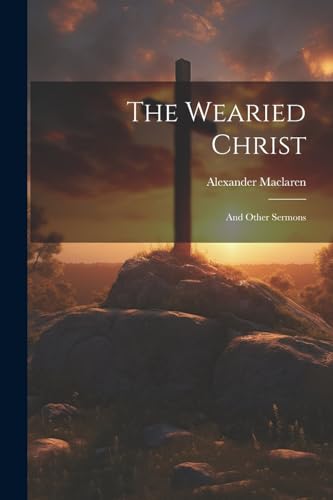 Maclaren - Wearied Christ: And Other Sermons - New paperback or softba