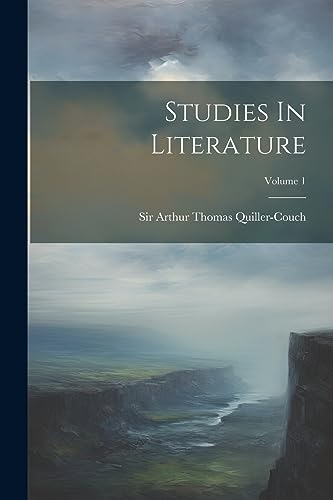 Sir Arthur Thomas Qu - Studies In Literature; Volume 1 - New paperback