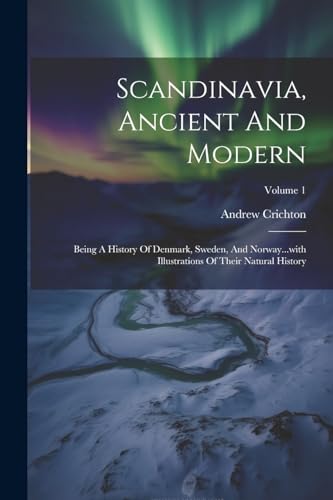 Crichton - Scandinavia, Ancient And Modern: Being A History Of Denmark